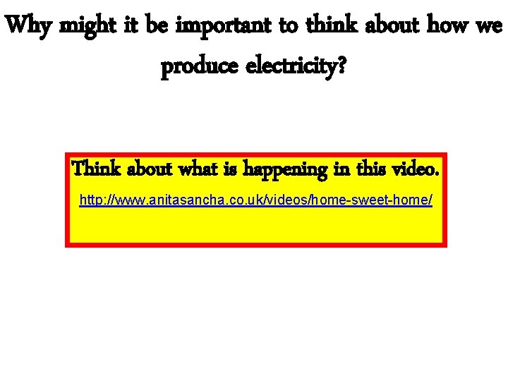 Why might it be important to think about how we produce electricity? Think about