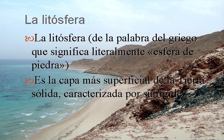 La litósfera (de la palabra del griego que significa literalmente «esfera de piedra» )