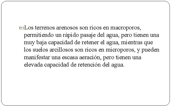  Los terrenos arenosos son ricos en macroporos, permitiendo un rápido pasaje del agua,