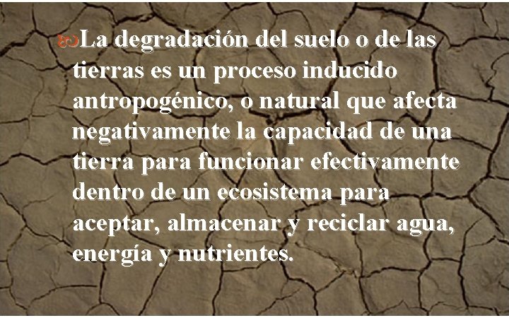  La degradación del suelo o de las tierras es un proceso inducido antropogénico,
