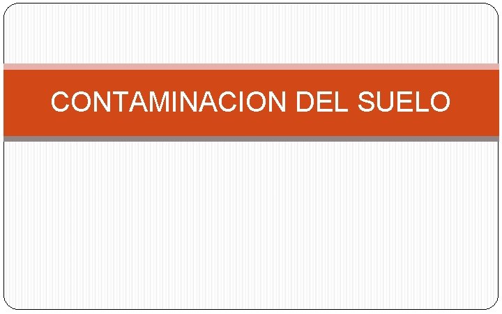CONTAMINACION DEL SUELO 