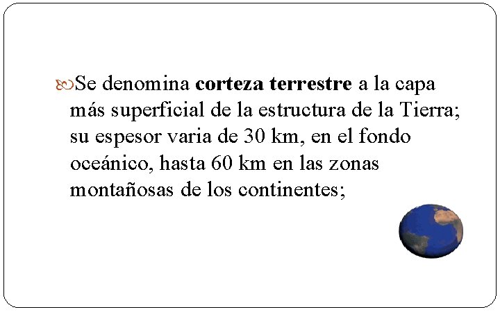 Se denomina corteza terrestre a la capa más superficial de la estructura de
