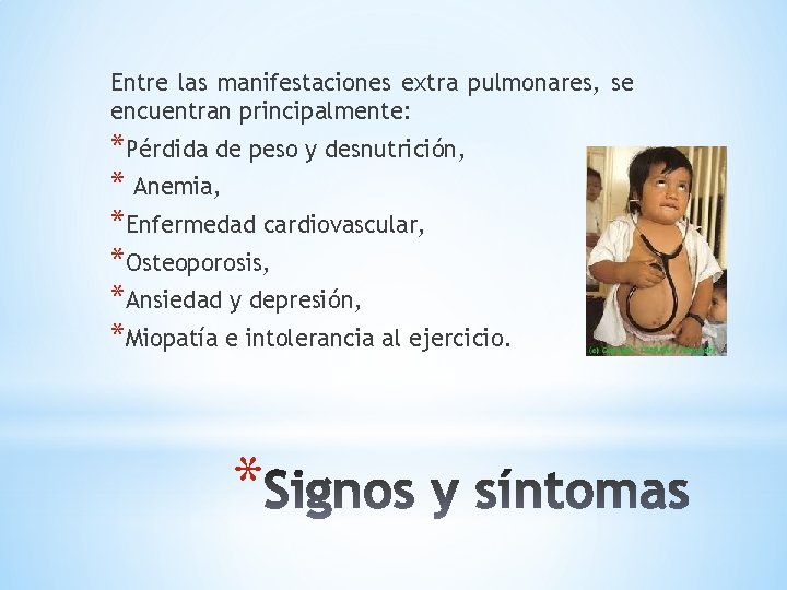 Entre las manifestaciones extra pulmonares, se encuentran principalmente: *Pérdida de peso y desnutrición, *