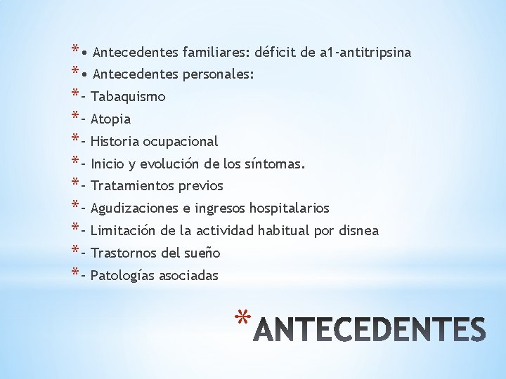 * • Antecedentes familiares: déficit de a 1 -antitripsina * • Antecedentes personales: *