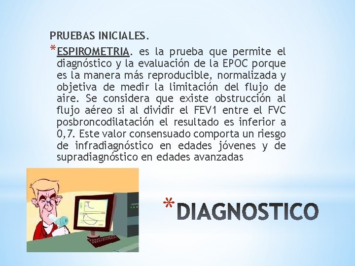 PRUEBAS INICIALES. *ESPIROMETRIA. es la prueba que permite el diagnóstico y la evaluación de