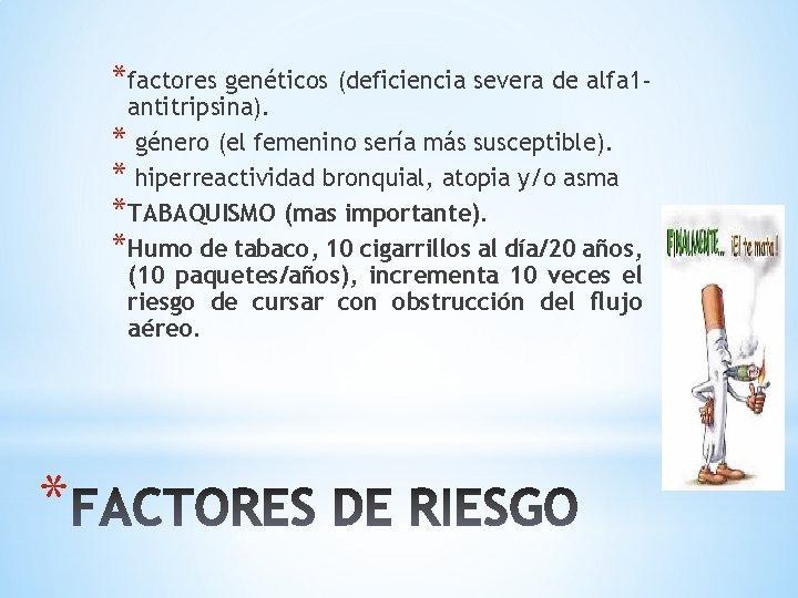 *factores genéticos (deficiencia severa de alfa 1 antitripsina). * género (el femenino sería más