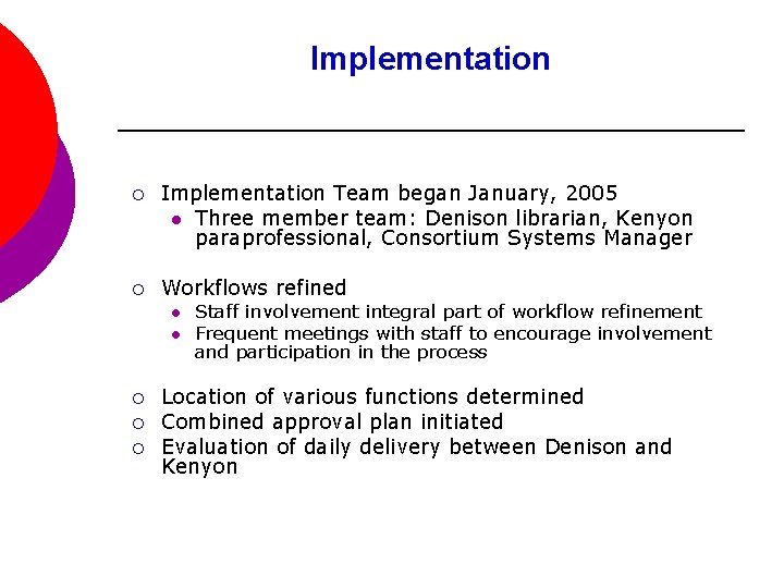 Implementation ¡ Implementation Team began January, 2005 l Three member team: Denison librarian, Kenyon