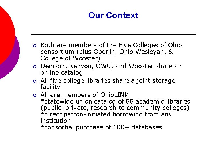 Our Context ¡ ¡ Both are members of the Five Colleges of Ohio consortium