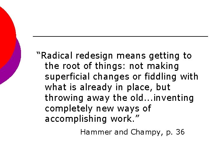 “Radical redesign means getting to the root of things: not making superficial changes or