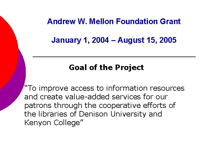 Andrew W. Mellon Foundation Grant January 1, 2004 – August 15, 2005 Goal of