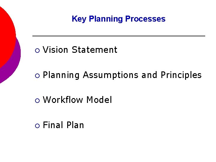 Key Planning Processes ¡ Vision Statement ¡ Planning Assumptions and Principles ¡ Workflow Model