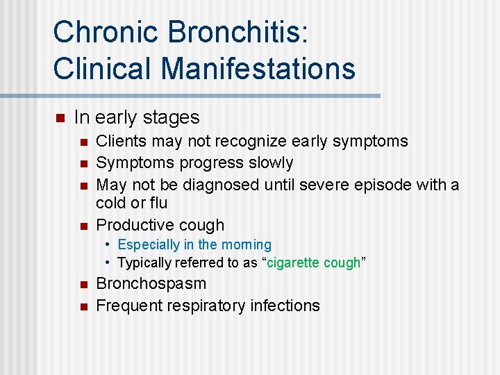 Chronic Bronchitis: Clinical Manifestations n In early stages n n Clients may not recognize