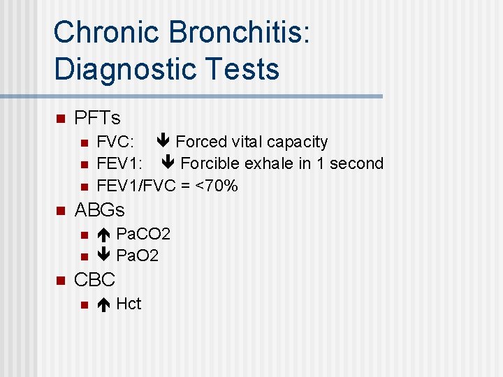 Chronic Bronchitis: Diagnostic Tests n PFTs n n ABGs n n n FVC: Forced