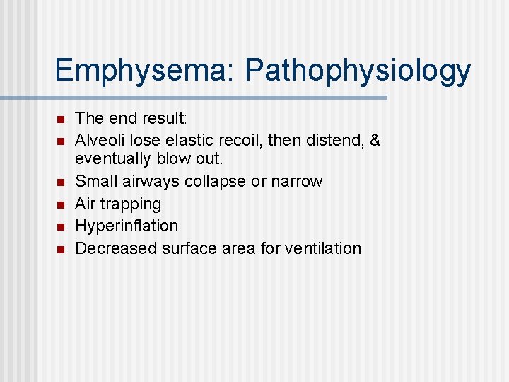 Emphysema: Pathophysiology n n n The end result: Alveoli lose elastic recoil, then distend,