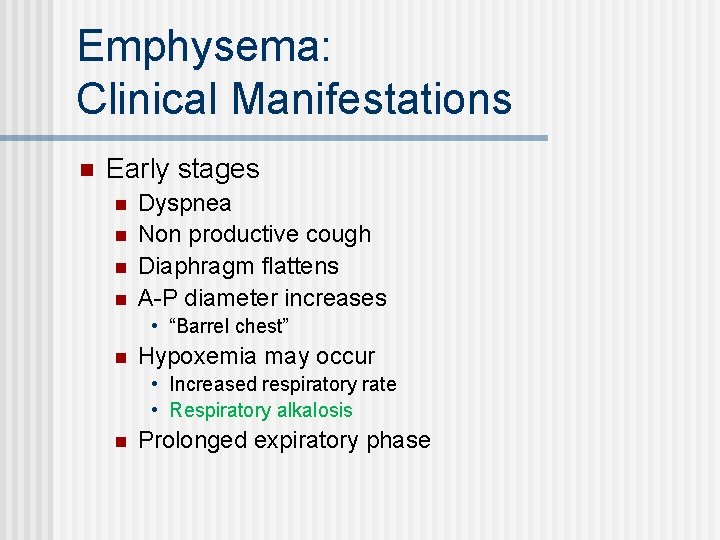 Emphysema: Clinical Manifestations n Early stages n n Dyspnea Non productive cough Diaphragm flattens