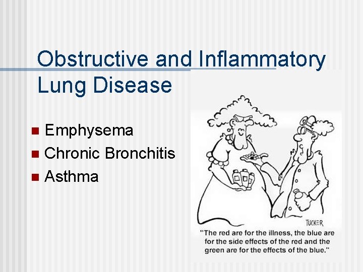 Obstructive and Inflammatory Lung Disease Emphysema n Chronic Bronchitis n Asthma n 