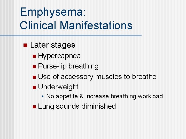 Emphysema: Clinical Manifestations n Later stages Hypercapnea n Purse-lip breathing n Use of accessory