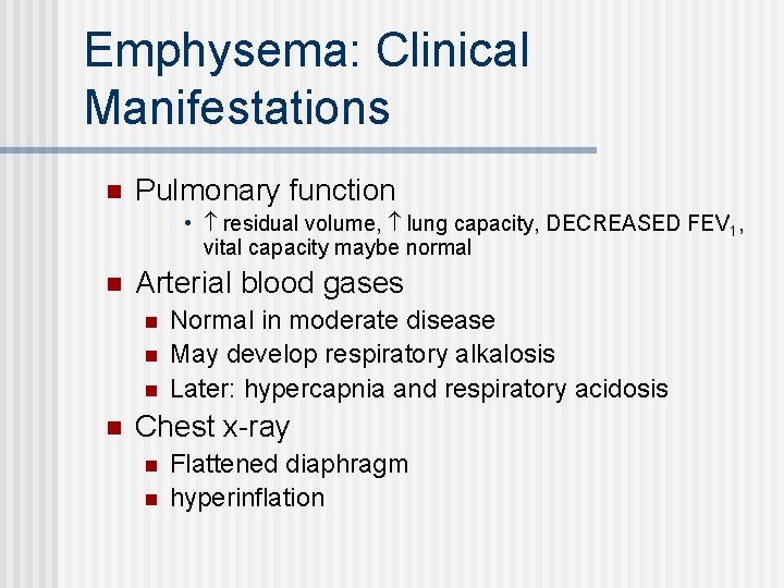 Emphysema: Clinical Manifestations n Pulmonary function • residual volume, lung capacity, DECREASED FEV 1,