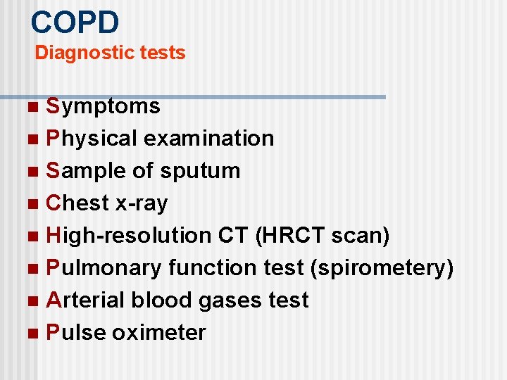 COPD Diagnostic tests Symptoms n Physical examination n Sample of sputum n Chest x-ray