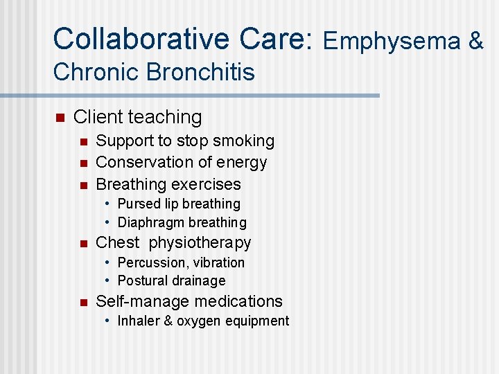 Collaborative Care: Emphysema & Chronic Bronchitis n Client teaching n n n Support to