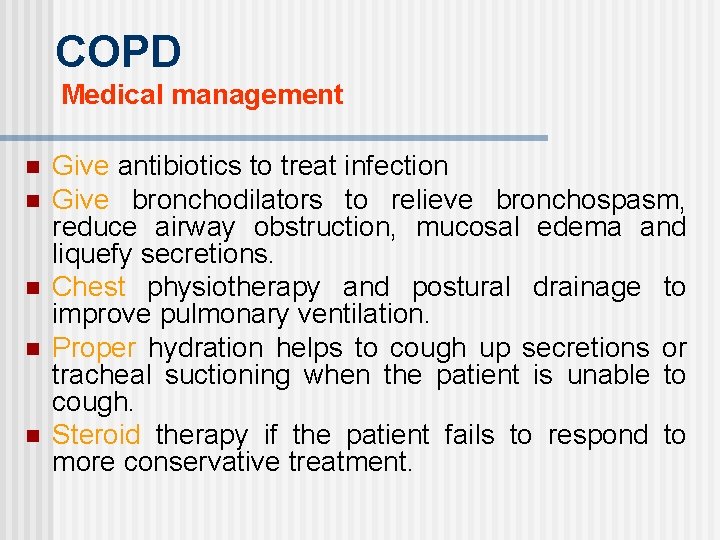 COPD Medical management n n n Give antibiotics to treat infection Give bronchodilators to