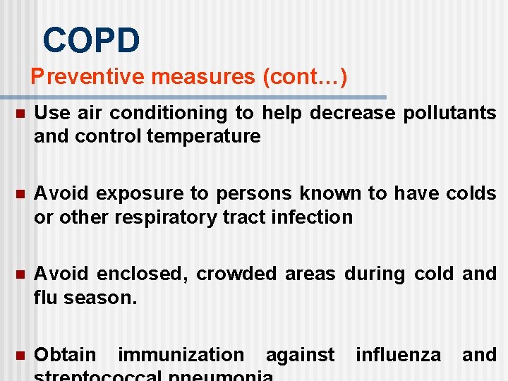 COPD Preventive measures (cont…) n Use air conditioning to help decrease pollutants and control