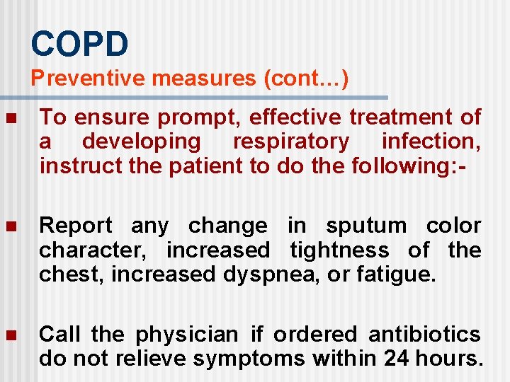 COPD Preventive measures (cont…) n To ensure prompt, effective treatment of a developing respiratory