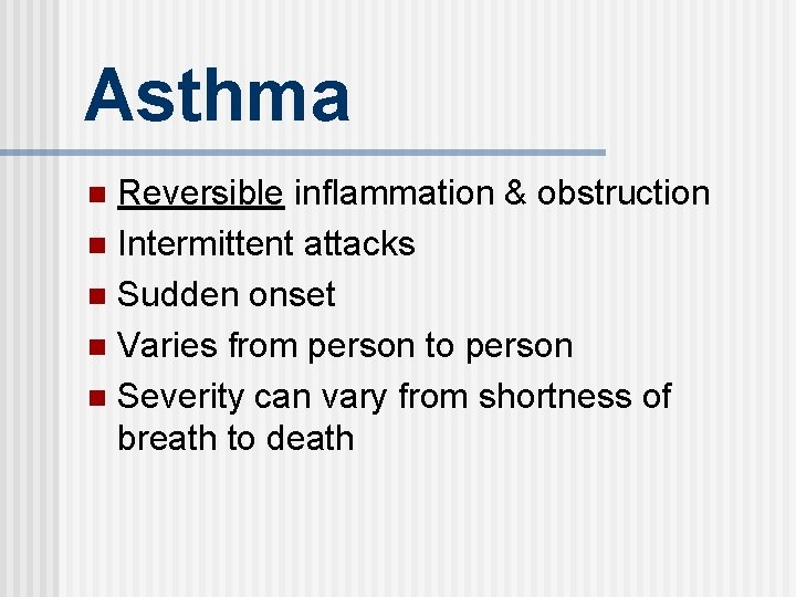 Asthma Reversible inflammation & obstruction n Intermittent attacks n Sudden onset n Varies from