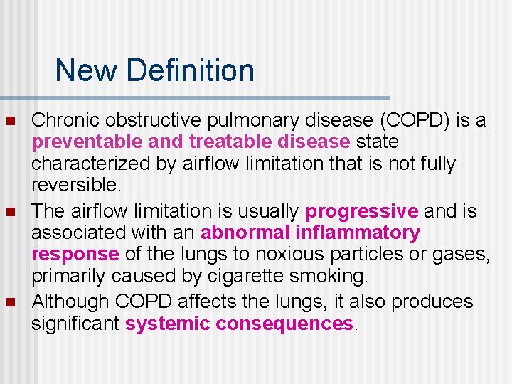 New Definition n Chronic obstructive pulmonary disease (COPD) is a preventable and treatable disease