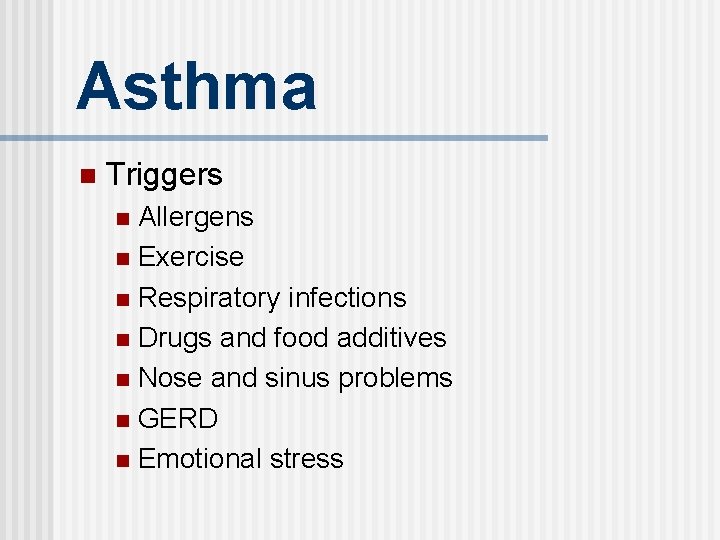 Asthma n Triggers Allergens n Exercise n Respiratory infections n Drugs and food additives