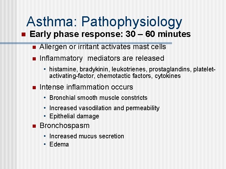 Asthma: Pathophysiology n Early phase response: 30 – 60 minutes n Allergen or irritant