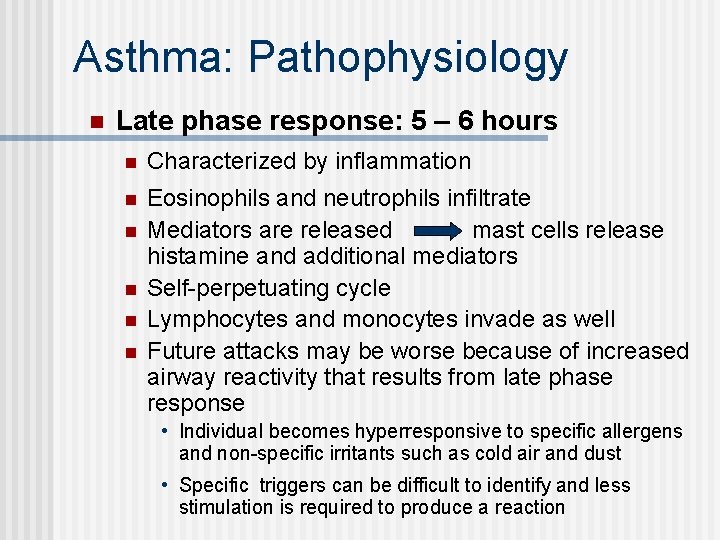 Asthma: Pathophysiology n Late phase response: 5 – 6 hours n Characterized by inflammation