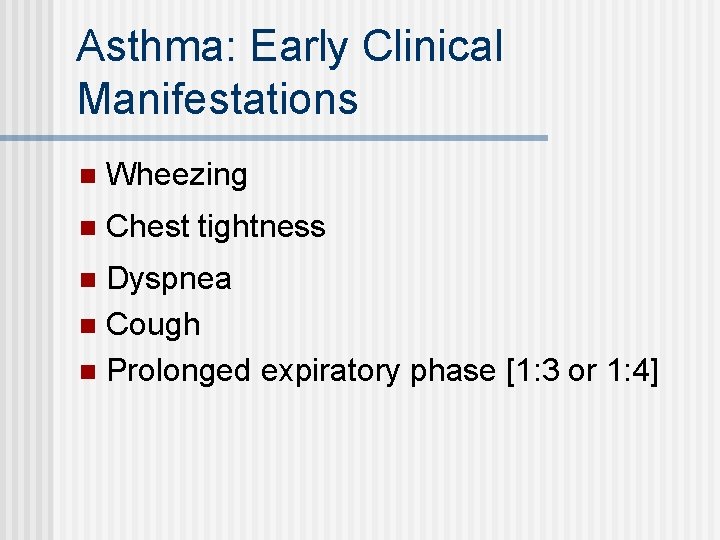 Asthma: Early Clinical Manifestations n Wheezing n Chest tightness Dyspnea n Cough n Prolonged