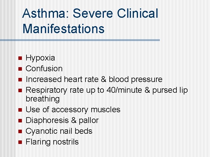 Asthma: Severe Clinical Manifestations n n n n Hypoxia Confusion Increased heart rate &