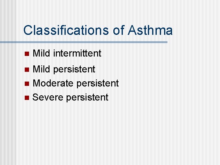 Classifications of Asthma n Mild intermittent Mild persistent n Moderate persistent n Severe persistent