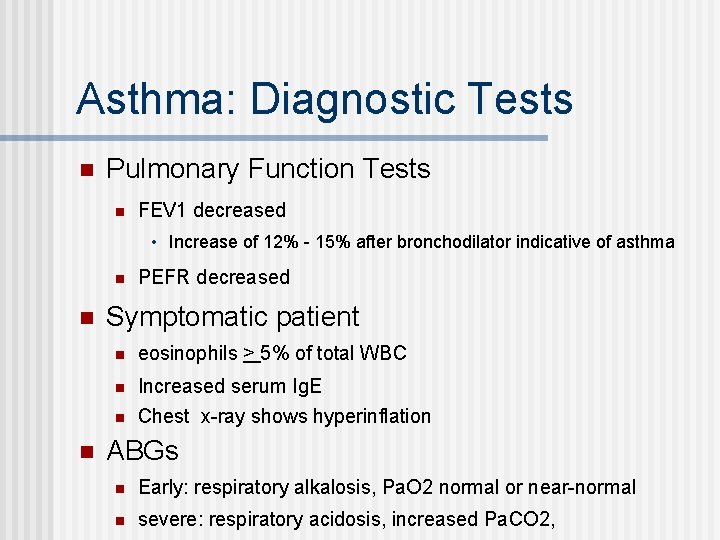 Asthma: Diagnostic Tests n Pulmonary Function Tests n FEV 1 decreased • Increase of