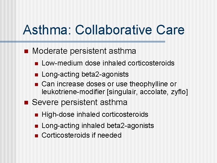 Asthma: Collaborative Care n Moderate persistent asthma n Low-medium dose inhaled corticosteroids n Long-acting