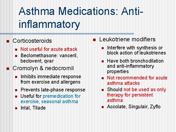 Asthma Medications: Antiinflammatory n Corticosteroids n n n Not useful for acute attack Beclomethasone: