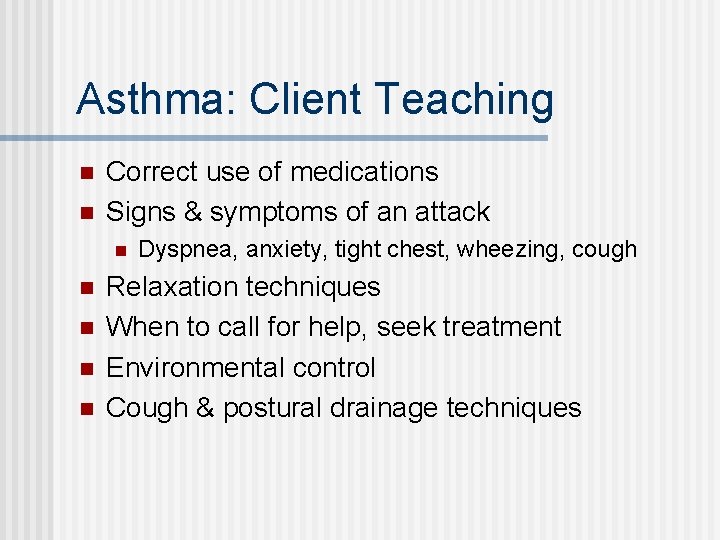 Asthma: Client Teaching n n Correct use of medications Signs & symptoms of an