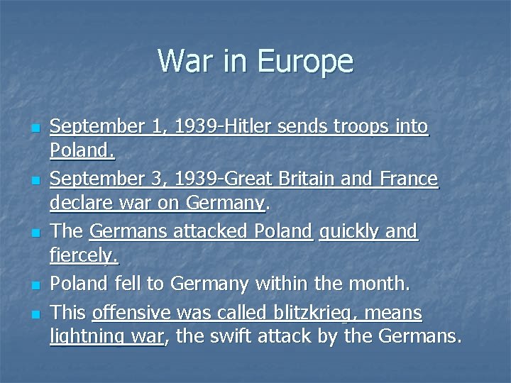 War in Europe n n n September 1, 1939 -Hitler sends troops into Poland.