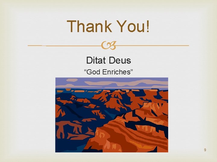 Thank You! Ditat Deus “God Enriches” 9 