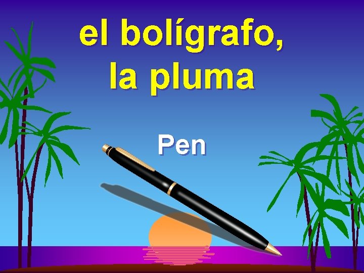 el bolígrafo, la pluma Pen 