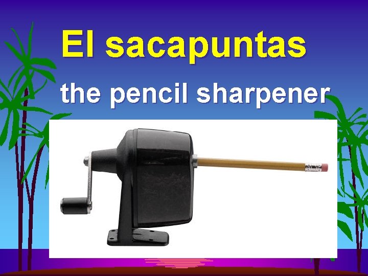 El sacapuntas the pencil sharpener 