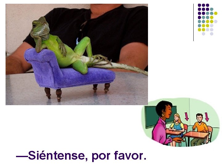 —Siéntense, por favor. 