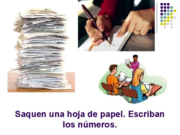 Saquen una hoja de papel. Escriban los números. 