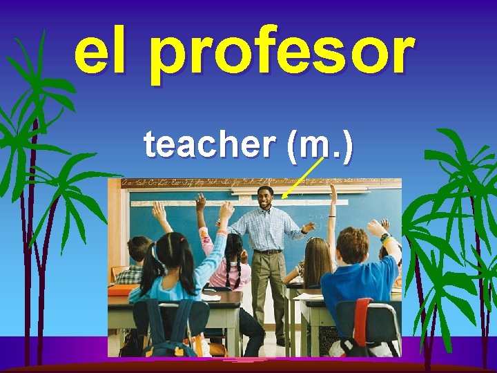 el profesor teacher (m. ) 