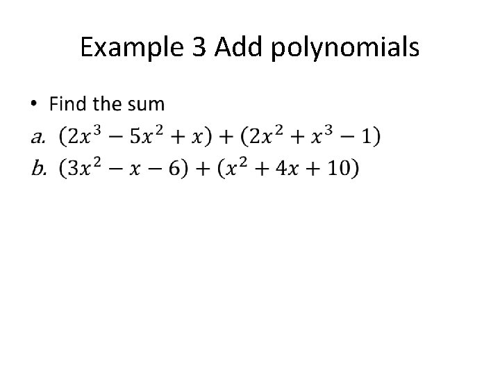 Example 3 Add polynomials • Example 3 Add polynomials •