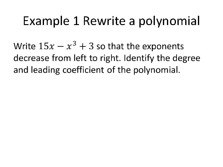Example 1 Rewrite a polynomial • Example 1 Rewrite a polynomial •