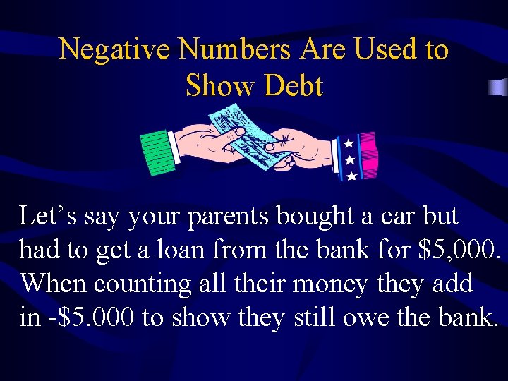 Negative Numbers Are Used to Show Debt Let’s say your parents bought a car