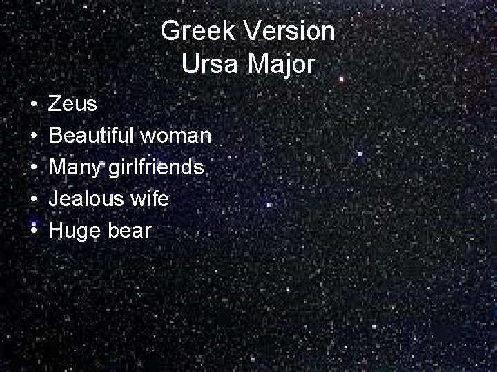 Greek Version Ursa Major • • • Zeus Beautiful woman Many girlfriends Jealous wife